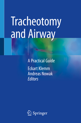 Tracheotomy and Airway: A Practical Guide - Klemm, Eckart (Editor), and Nowak, Andreas (Editor)