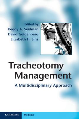 Tracheotomy Management: A Multidisciplinary Approach - Seidman, Peggy A, MD (Editor), and Sinz, Elizabeth H, MD (Editor), and Goldenberg, David (Editor)