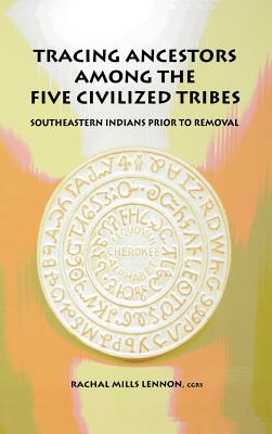 Tracing Ancestors Among the Five Civilized Tribes - Lennon, Rachal Mills