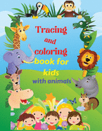 Tracing and coloring book for kids with animals: Amazing coloring book with animal and letters Practice handwriting Animal Coloring Pages for kids Preschoolers and kindergarten