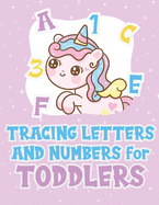 Tracing Letters And Numbers For Toddlers: Unicorn Handwriting Practice Workbook for Kindergarten Kids Ages 3-5, Coloring Activity Book
