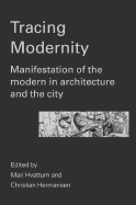 Tracing Modernity: Manifestations of the Modern in Architecture and the City