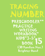 "*"tracing*number: PRESCHOOLERS PRACTICE Writing WORKBOOK, KIDS AGES 3-5*BOOK 15*: "*"TRACING*NUMBER: PRESCHOOLERS PRACTICE Writing WORKBOOK, FOR KIDS AGES 3-5*BOOK 15*