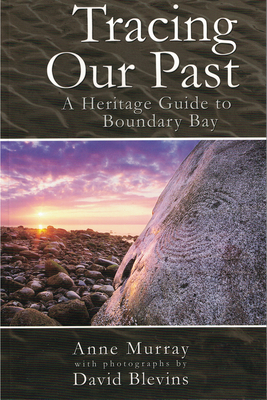 Tracing Our Past: A Heritage Guide to Boundary Bay - Murray, Anne, and Blevins, David