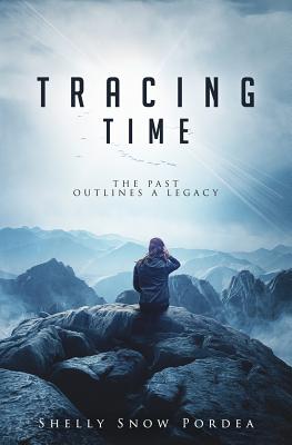 Tracing Time: The Past Outlines a Legacy - Pordea, Shelly Snow, and Kruse, Denise (Editor)