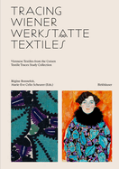 Tracing Wiener Werksttte Textiles: Viennese Textiles from the Cotsen Textile Traces Study Collection