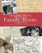 Tracing Your Family Roots: The Complete Guide to Locating your Ancestors