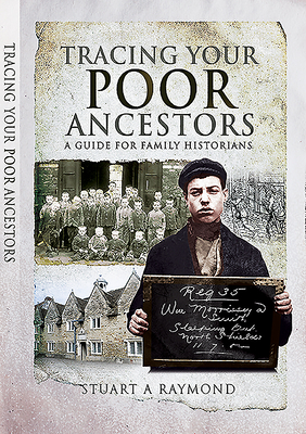 Tracing Your Poor Ancestors: A Guide for Family Historians - Raymond, Stuart A