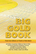Track & Field News' Big Gold Book: Metric Conversion Tables for Track & Field, Combined Decathlon/Heptathlon Scoring and Metric Conversion Tables, and Other Essential Data for the Track Fan, Athlete, Coach and Official