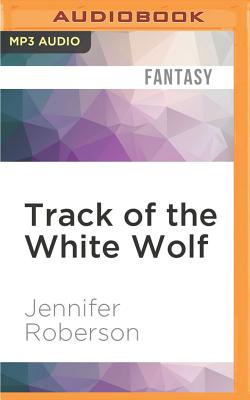 Track of the White Wolf - Roberson, Jennifer, and Pinchot, Bronson (Read by)