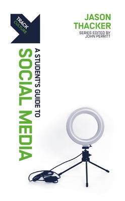 Track: Social Media: A Student's Guide to Social Media - Thacker, Jason