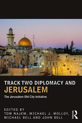 Track Two Diplomacy and Jerusalem: The Jerusalem Old City Initiative - Najem, Tom (Editor), and Molloy, Michael (Editor), and Bell, Michael (Editor)