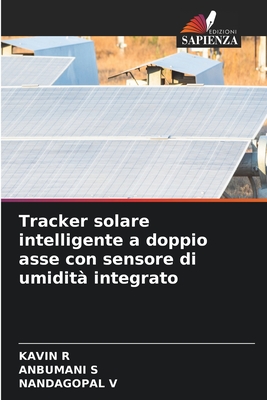 Tracker solare intelligente a doppio asse con sensore di umidit? integrato - R, Kavin, and S, Anbumani, and V, Nandagopal