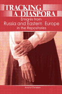 Tracking a Diaspora: ?migr?s from Russia and Eastern Europe in the Repositories