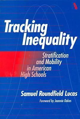 Tracking Inequality: Stratification and Mobility in American High Schools - Lucas, Samuel R