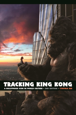 Tracking King Kong: A Hollywood Icon in World Culture - Erb, Cynthia, Professor