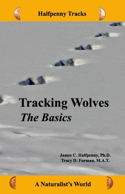 Tracking Wolves: The Basics - Furman M a T, Tracy D, and Halfpenny, James C