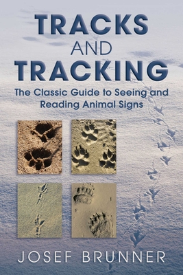 Tracks and Tracking: The Classic Guide to Seeing and Reading Animal Signs - Brunner, Josef