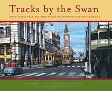 Tracks by the Swan: The Electric Tram and Trolley Bus Era in Perth, Western Australia