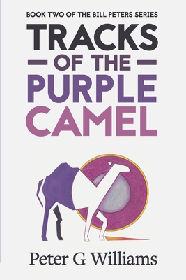 Tracks of the Purple Camel: Book Two in the Bill Peters Series - Nagel, Christine (Editor), and Williams, Peter G