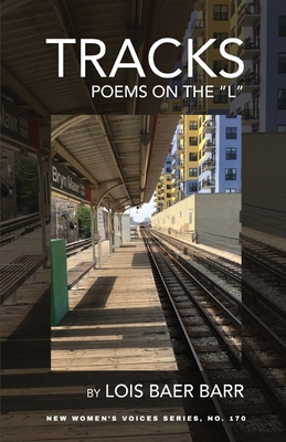 Tracks: Poems on the "L" - Barr, Lois Baer