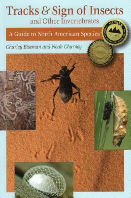 Tracks & Sign of Insects and Other Invertebrates: A Guide to North American Species - Charney, Noah, and Eiseman, Charley