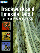 Trackwork and Lineside Detail for Your Model Railroad - Johnson, Kent J
