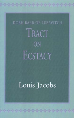 Tract on Ecstasy: Dobh Baer of Lubavitch - Baer, Dobh (Contributions by), and Jacobs, Louis (Translated by)