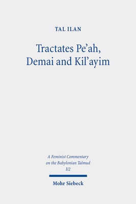 Tractates Pe'ah, Demai and Kil'ayim: Volume I/2. Text, Translation, and Commentary - Ilan, Tal