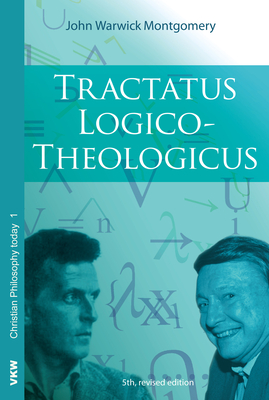 Tractatus Logico-Theologicus - Montgomery, John Warwick, Dr.