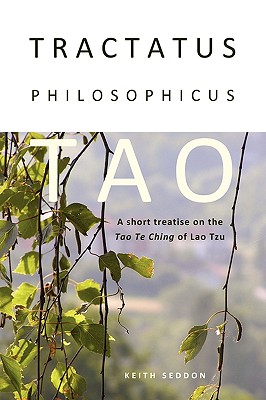 Tractatus Philosophicus Tao: A short treatise on the Tao Te Ching of Lao Tzu - Seddon, Keith, Dr.