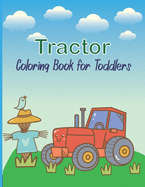 Tractor Coloring Book For Toddlers: A Fun Coloring Book For Kids Ages 4-8 With Cute Designs Of Tractors-Great Gift Idea For Toddlers & Kindergarten