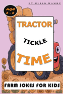 Tractor Tickle Time: Funny Farm Jokes for Kids or Boys and Girls Ages Ages 3-8 About Tools, Tractors, and Farm Equipment, A Laugh-Out-Loud Joke Book About Farm Tools.