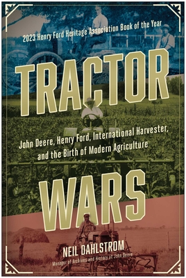 Tractor Wars: John Deere, Henry Ford, International Harvester, and the Birth of Modern Agriculture - Dahlstrom, Neil