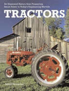 Tractors: An Illustrated History from Pioneering Steam Power to Today's Engineering Marvels