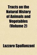 Tracts on the Natural History of Animals and Vegetables (Volume 2)