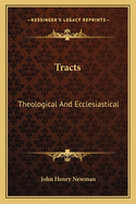 Tracts: Theological And Ecclesiastical