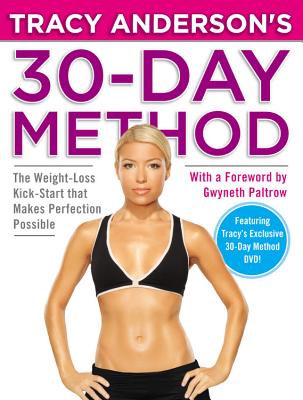 Tracy Anderson's 30-Day Method: The Weight-Loss Kick-Start That Makes Perfection Possible - Anderson, Tracy, and Paltrow, Gwyneth, Dr. (Foreword by)
