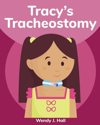 Tracy's Tracheostomy - Hall, Wendy J