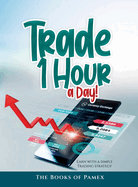 Trade 1 Hour a Day!: Earn with a simple Trading Strategy