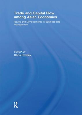 Trade and Capital Flow among Asian Economies: Issues and Developments in Business and Management' - Rowley, Chris (Editor)