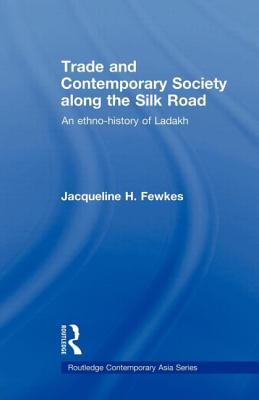 Trade and Contemporary Society along the Silk Road: An ethno-history of Ladakh - Fewkes, Jacqueline H