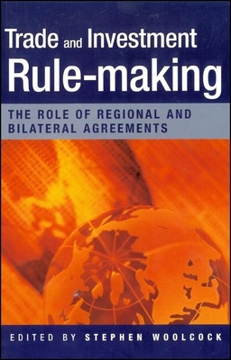 Trade and Investment Rule-Making: The Role of Regional and Bilateral Agreements - Woolcock, Stephen (Editor)