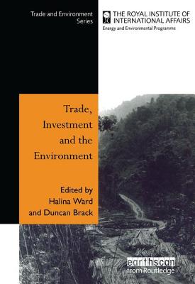 Trade, Investment and the Environment - Ward, Halina (Editor), and Brack, Duncan (Editor)