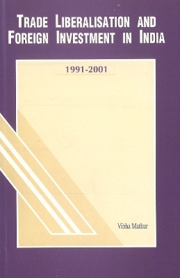 Trade Liberalisation & Foreign Investment in India: 1991-2001 - Mathur, Vibha