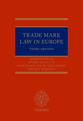 Trade Marks in Europe: A Practical Jurisprudence 3e - Botis, Dimitris, and Maniatis, Spyros, and Muhlendahl, Alexander