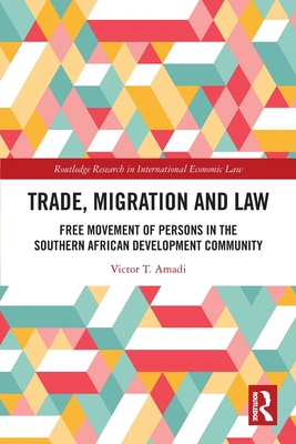 Trade, Migration and Law: Free Movement of Persons in the Southern African Development Community - Amadi, Victor T