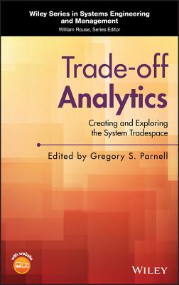 Trade-Off Analytics: Creating and Exploring the System Tradespace - Parnell, Gregory S (Editor)