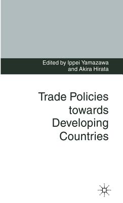 Trade Policies towards Developing Countries - Hirata, Akira (Editor), and Yamazawa, Ippei (Editor)