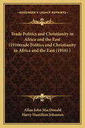 Trade Politics and Christianity in Africa and the East (1916trade Politics and Christianity in Africa and the East (1916) )